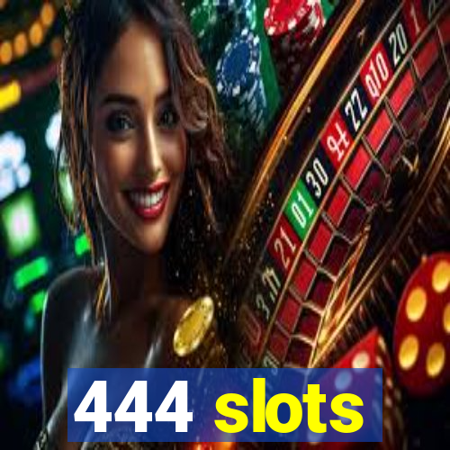 444 slots